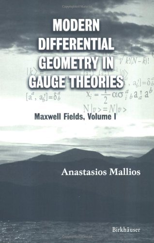 Modern Differential Geometry in Gauge Theories: Maxwell Fields, Volume I (Progress in Mathematical Physics Book 1201) by Anastasios Mallios