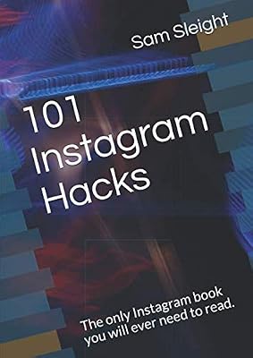 101 Instagram Hacks: The only Instagram book you will ever need to read.