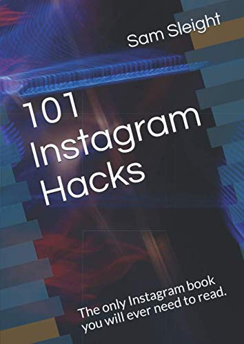 101 Instagram Hacks: The only Instagram book you will ever need to read. by Sam Sleight