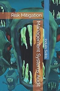 Management Systems Audit: Risk Mitigation by Mr Indulis L Svikis