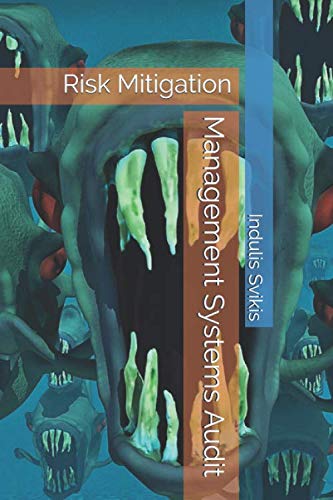 Management Systems Audit: Risk Mitigation by Mr Indulis L Svikis
