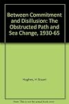 Between Commitment and Disillusion: The Obstructed Path and The Sea Change, 1930-1965