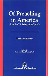 Of Preaching in America (Trilogy for Christ, Pt 2) by Touma Al-Khoury
