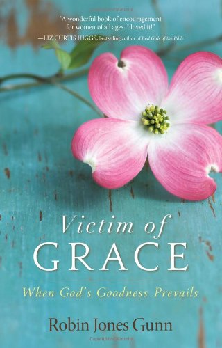 Victim of Grace: When God's Goodness Prevails by Robin Jones Gunn