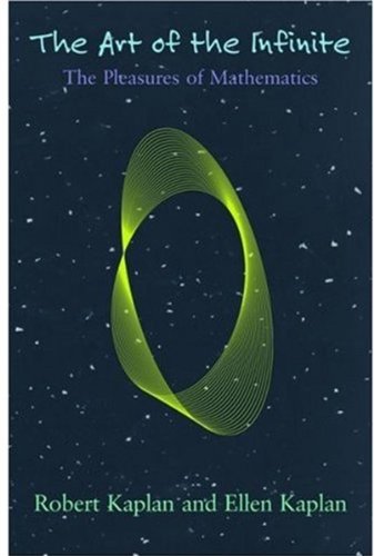 The Art of the Infinite: The Pleasures of Mathematics by Robert Kaplan
