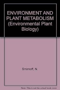 Environment and Plant Metabolism: Flexibility and Acclimation (Environmental Plant Biology) by Nicholas Smirnoff