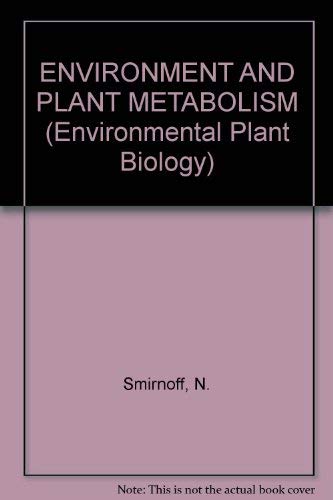 Environment and Plant Metabolism: Flexibility and Acclimation (Environmental Plant Biology) by Nicholas Smirnoff