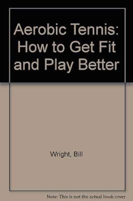 Aerobic Tennis: How to Get Fit and Play Better