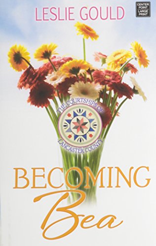 Becoming Bea: The Courtships of Lancaster County by Leslie Gould