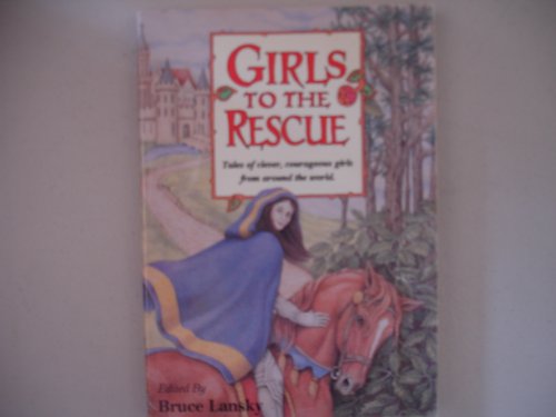 Girls to the Rescue: Tales of Clever, Courageous Girls from Around the World (Bk. 1) by Bruce Lansky