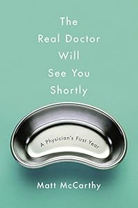 The Real Doctor Will See You Shortly: A Physician's First Year