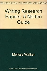 Writing Research Papers: A Norton Guide by Melissa Walker