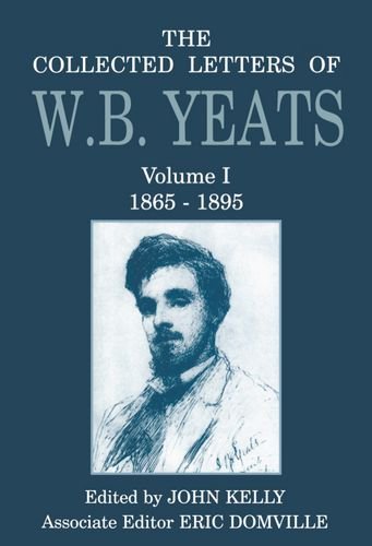 The Collected Letters of W.B. Yeats: Volume 1: 1865-1895 by W. B. Yeats
