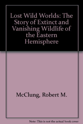 Lost Wild Worlds: The Story of Extinct and Vanishing Wildlife of the Eastern Hemisphere by Bob Hines