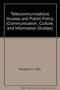 Telecommunications Access and Public Policy (Communication, Culture, & Information Studies) by Alan Baughcum