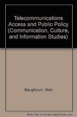 Telecommunications Access and Public Policy (Communication, Culture, & Information Studies)