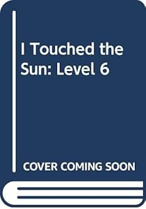 I Touched the Sun: Level 6