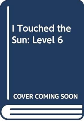 I Touched the Sun: Level 6