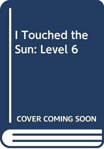 I Touched the Sun: Level 6 by unknown author