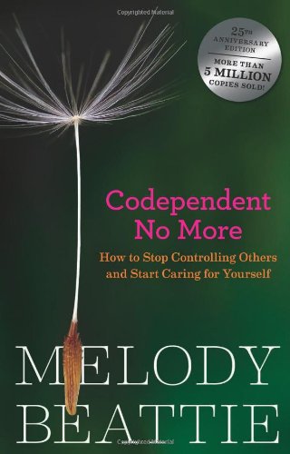 Codependent No More: How to Stop Controlling Others and Start Caring for Yourself by Melody Beattie