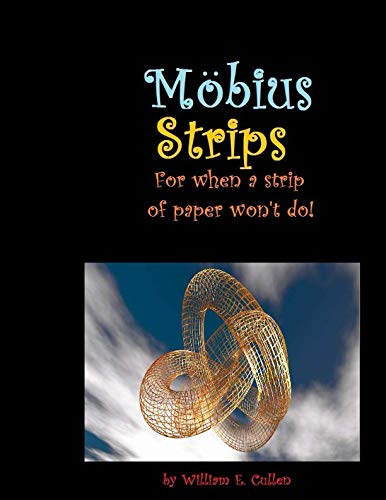 Möbius Strips: For when a strip of paper won't do by Mr. William E. Cullen