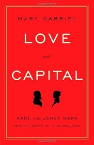 Love and Capital: Karl and Jenny Marx and the Birth of a Revolution