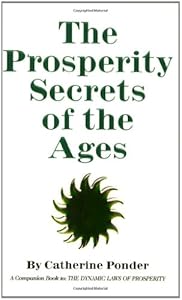 Prosperity Secrets of the Ages: How to Channel a Golden River of Riches Into Your Life