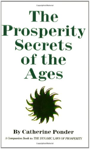 Prosperity Secrets of the Ages: How to Channel a Golden River of Riches Into Your Life by Catherine Ponder