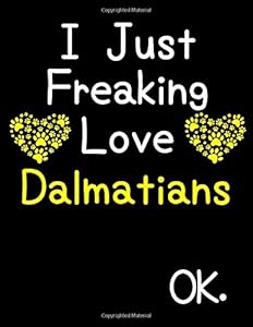 I Just Freaking Love Dalmatians OK.: Weekly Planner Dated Calendar With To Do List Gift for Dalmatian Puppy Owners and Dog Lovers by Zwardo Publishing