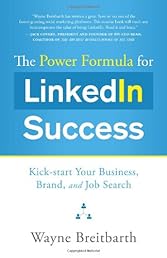 The Power Formula for Linkedin Success: Kick-start Your Business, Brand, and Job Search