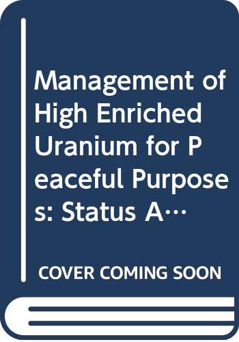 Management of High Enriched Uranium for Peaceful Purposes: Status And Trends by unknown author