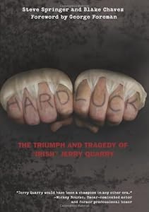 Hard Luck: The Triumph and Tragedy of "Irish" Jerry Quarry