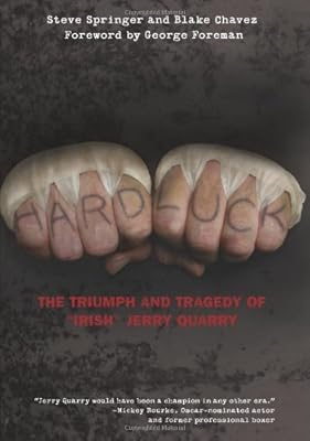 Hard Luck: The Triumph and Tragedy of "Irish" Jerry Quarry