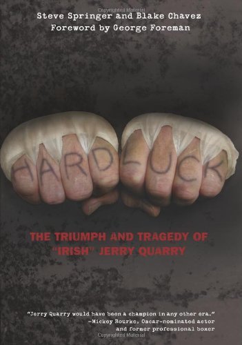 Hard Luck: The Triumph and Tragedy of "Irish" Jerry Quarry by Steve Springer