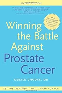 Winning the Battle Against Prostate Cancer, Second Edition: Get The Treatment That's Right For You by Gerald Chodak MD