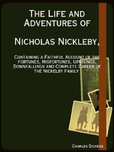 The Life and Adventures of Nicholas Nickleby, (Annotated) by Charles Dickens