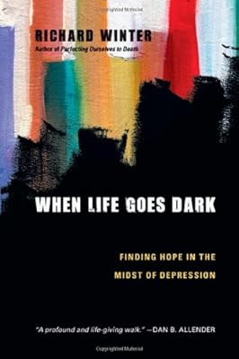 When Life Goes Dark: Finding Hope in the Midst of Depression