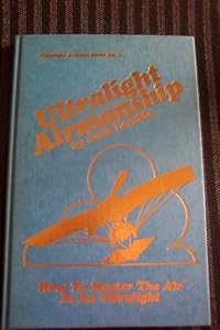 Ultralight airmanship: How to master the air in an ultralight (Ultralight aviation series)