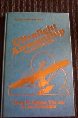 Ultralight airmanship: How to master the air in an ultralight (Ultralight aviation series)