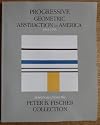Progressive Geometric Abstraction in America 1934-1955: Selections from the Peter B. Fischer Collection