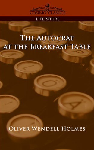 The Autocrat of the Breakfast Table by Oliver Wendell Holmes