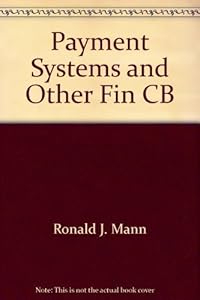 Payment Systems and Other Financial Transactions: Cases, Materials, and Problems by Ronald J. Mann