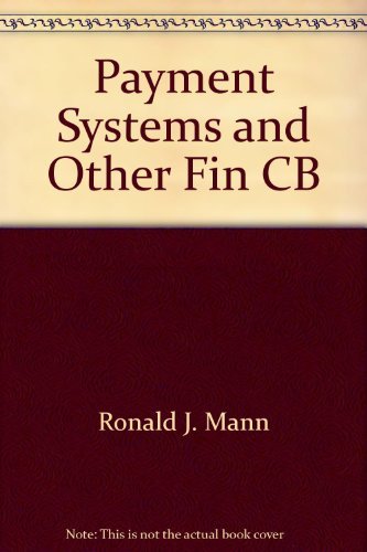 Payment Systems and Other Financial Transactions: Cases, Materials, and Problems by Ronald J. Mann