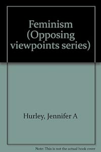 Feminism (Opposing Viewpoints) by Jennifer A. Hurley