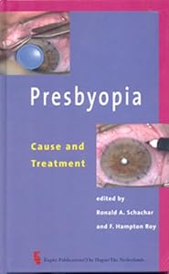 Presbyopia: Cause and Treatment by R.A. Schachar