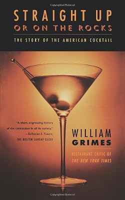 Straight Up or On the Rocks: The Story of the American Cocktail