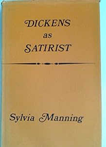 Dickens as satirist (Yale studies in English) by Sylvia Bank Manning
