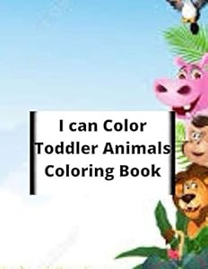 I can Color Toddler Animals Coloring Book.: (8.5x11 inches) (21.59 x 27.94 cm) 50 pages