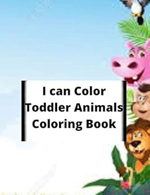 I can Color Toddler Animals Coloring Book.: (8.5x11 inches) (21.59 x 27.94 cm) 50 pages