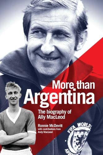 More Than Argentina: Authorised Biography of Ally MacLeod by Ronnie McDevitt